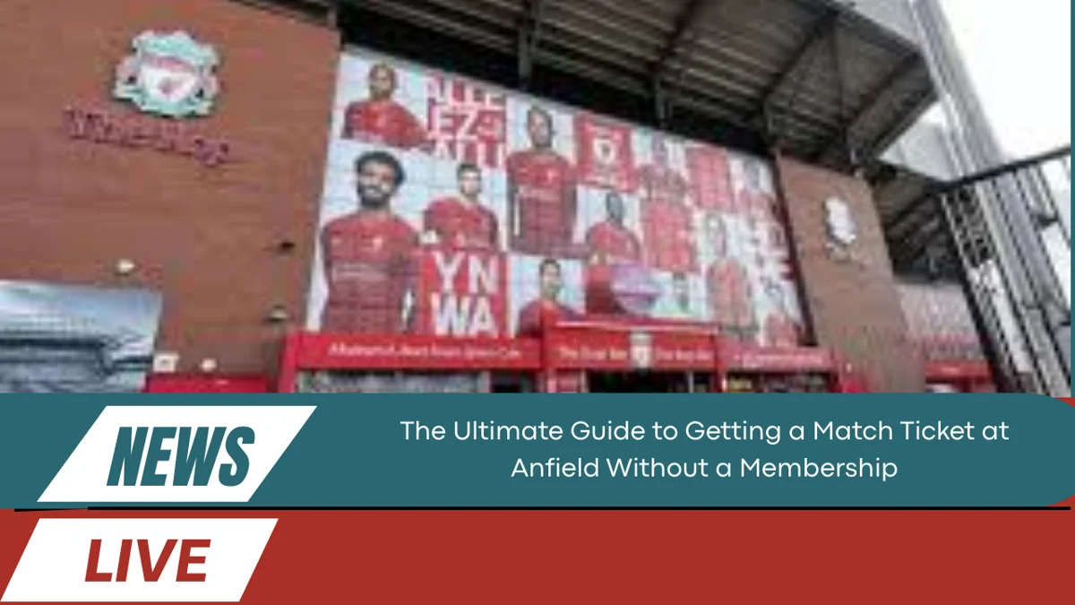 Guide to Getting a Match Ticket at Anfield