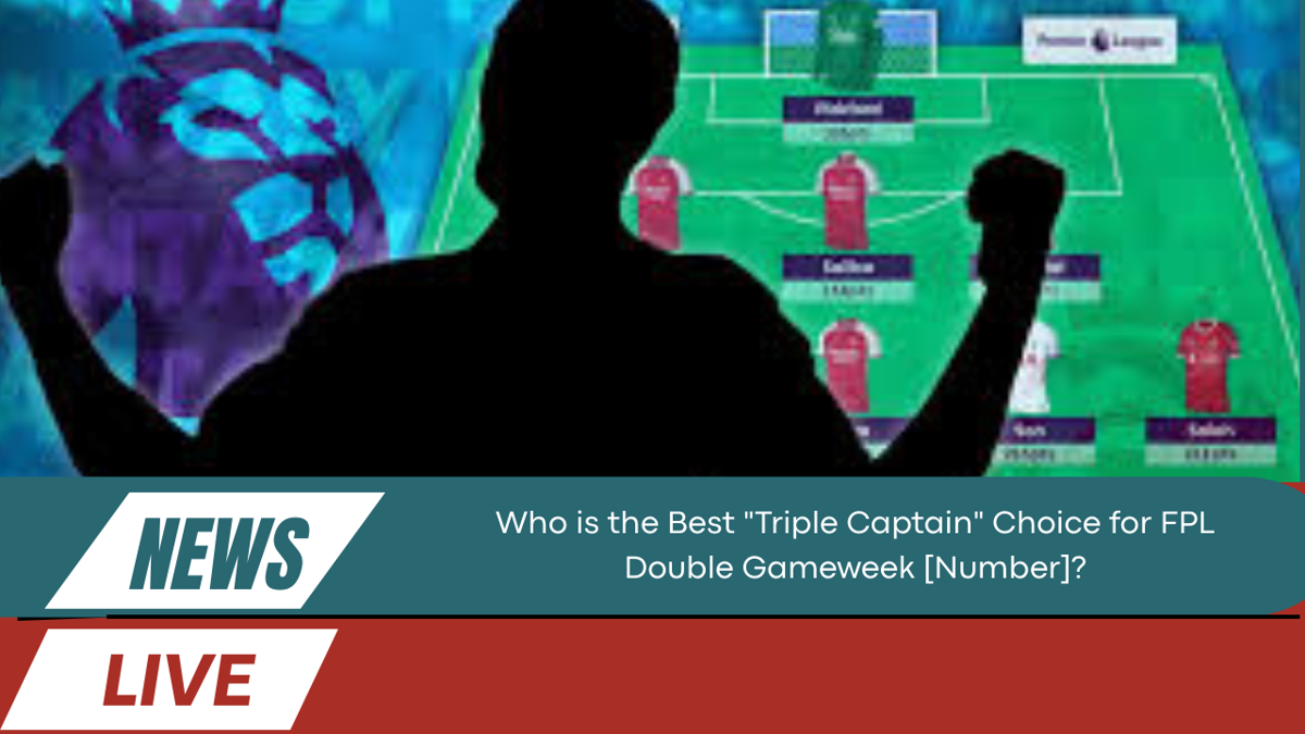 Best "Triple Captain" Choice