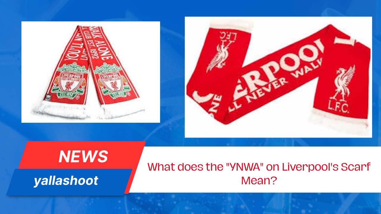 "YNWA" on Liverpool's Scarf Mean