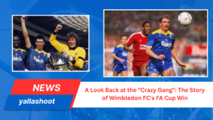 A Look Back at the "Crazy Gang": The Story of Wimbledon FC's FA Cup Win