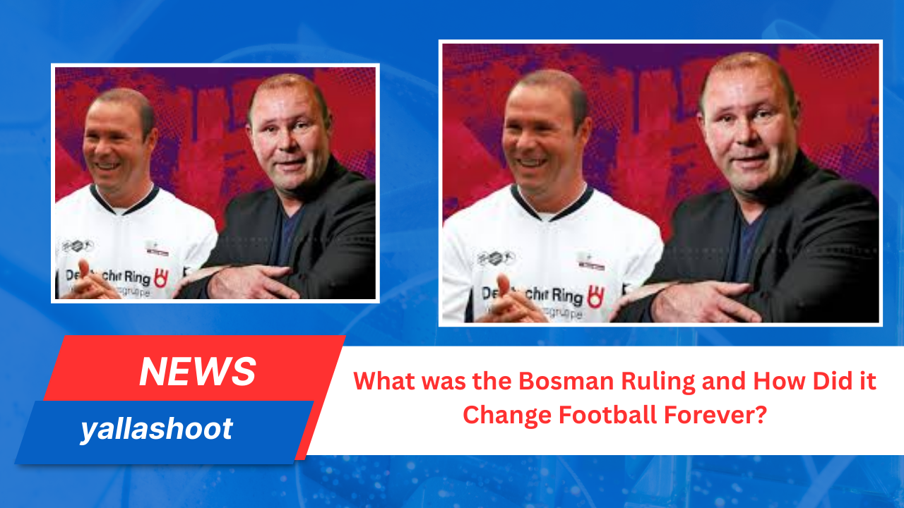 Bosman Ruling and How Did it Change Football