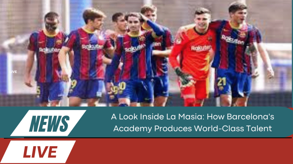 La Masia: How Barcelona's Academy