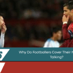 Why Do Footballers Cover Their Mouths