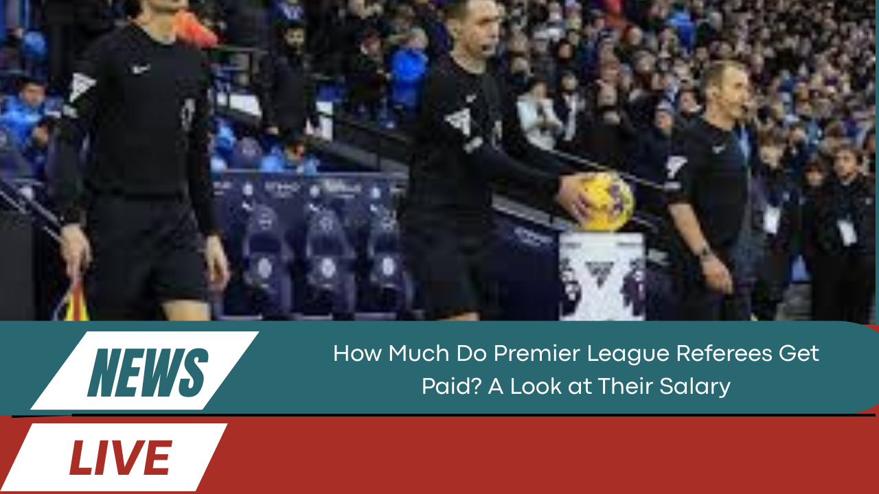 How Much Do Premier League Referees Get Paid? A Look at Their Salary