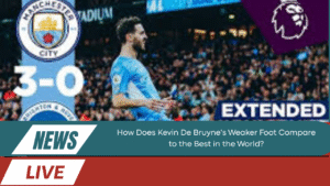 Kevin De Bruyne's Weaker Foot