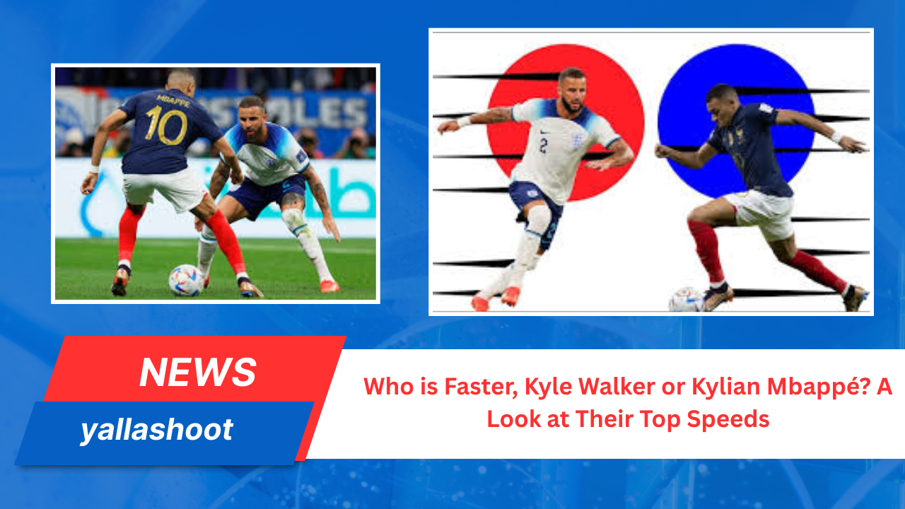 Who is Faster, Kyle Walker or Kylian Mbappé