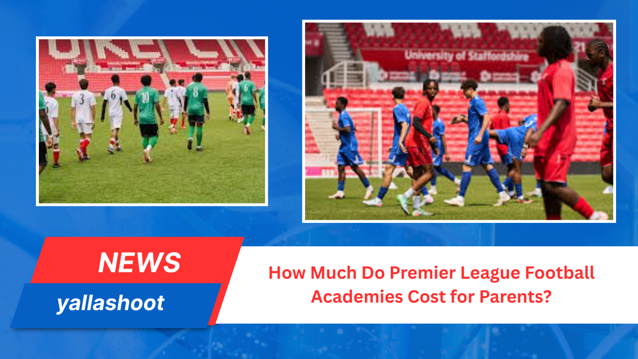 How Much Do Premier League Football Academies Cost