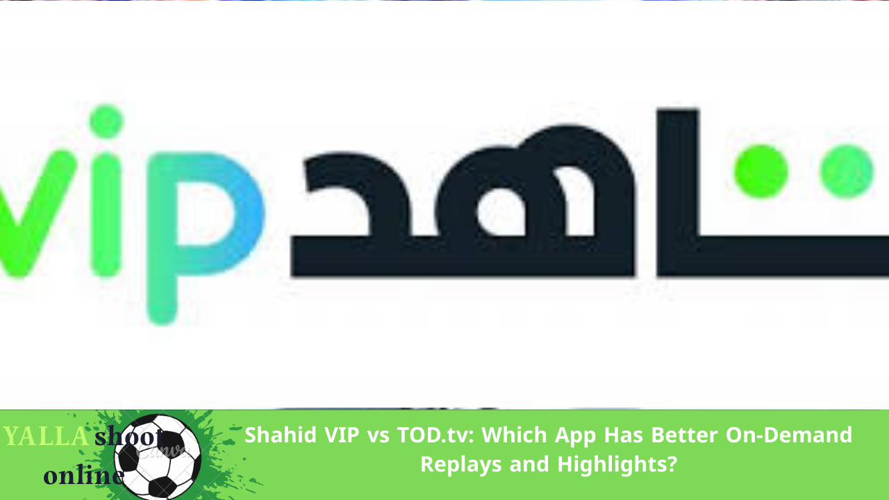 Shahid VIP vs TOD.tv