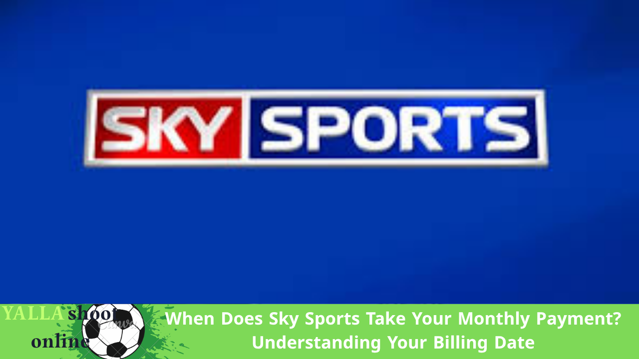 When Does Sky Sports Take Your Monthly Payment? Understanding Your Billing Date