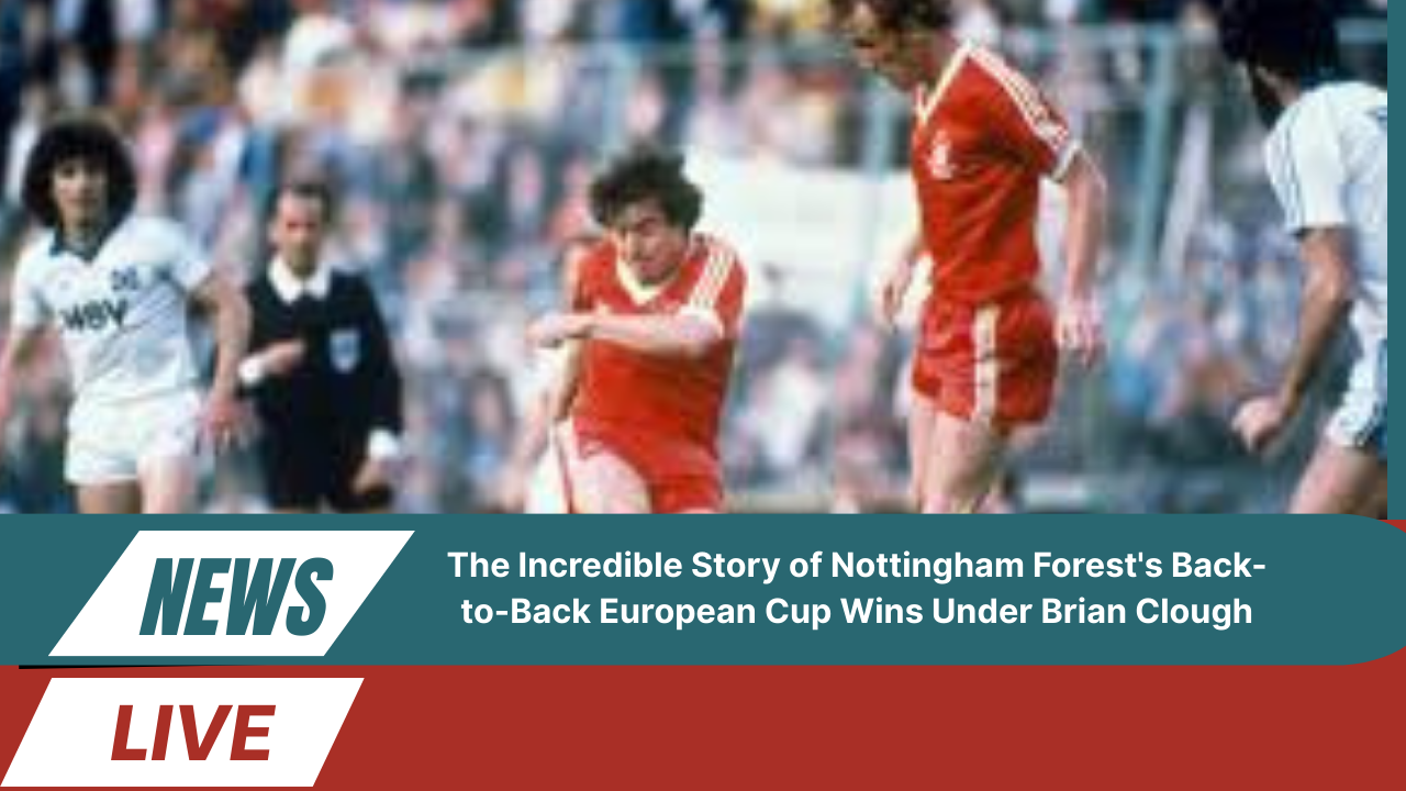 Nottingham Forest's Back-to-Back European Cup