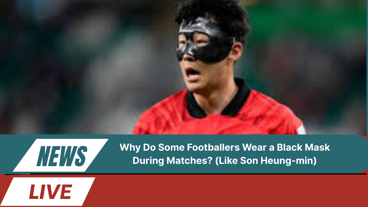 Why Do Some Footballers Wear a Black Mask