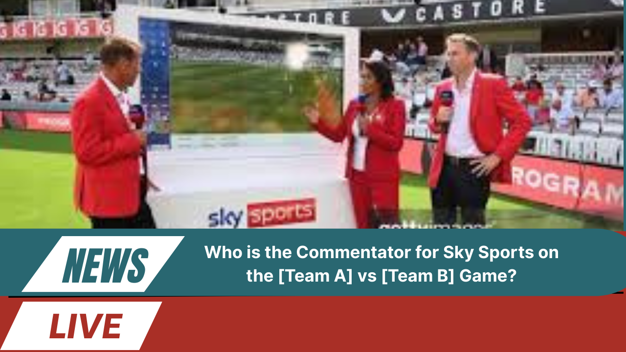 Who is the Commentator for Sky Sports