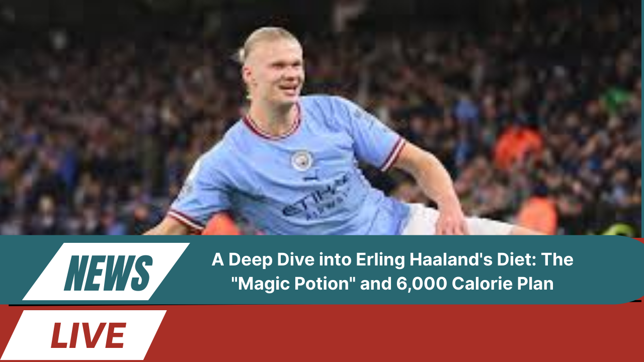 A Deep Dive into Erling Haaland's Diet