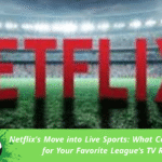 Netflix's Move into Live Sports